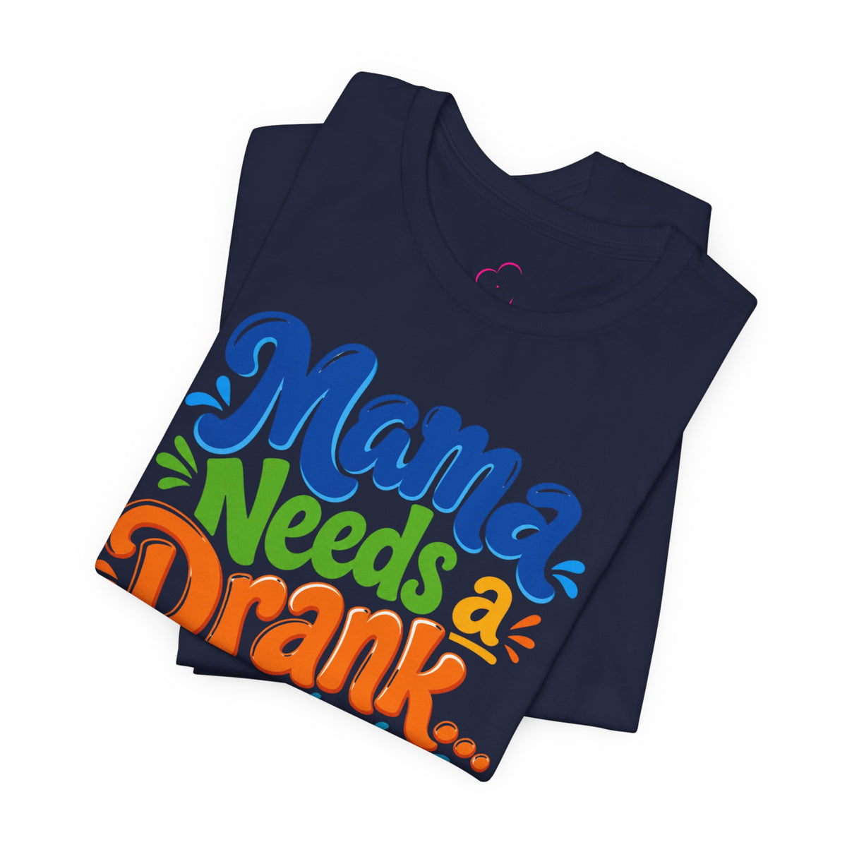 Mama needs a drank immediately T-shirt