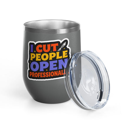 I cut people open professionally Tumbler