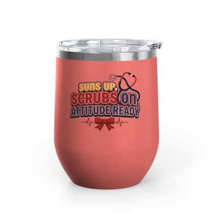 Suns up, scrubs on, attitude ready Tumbler