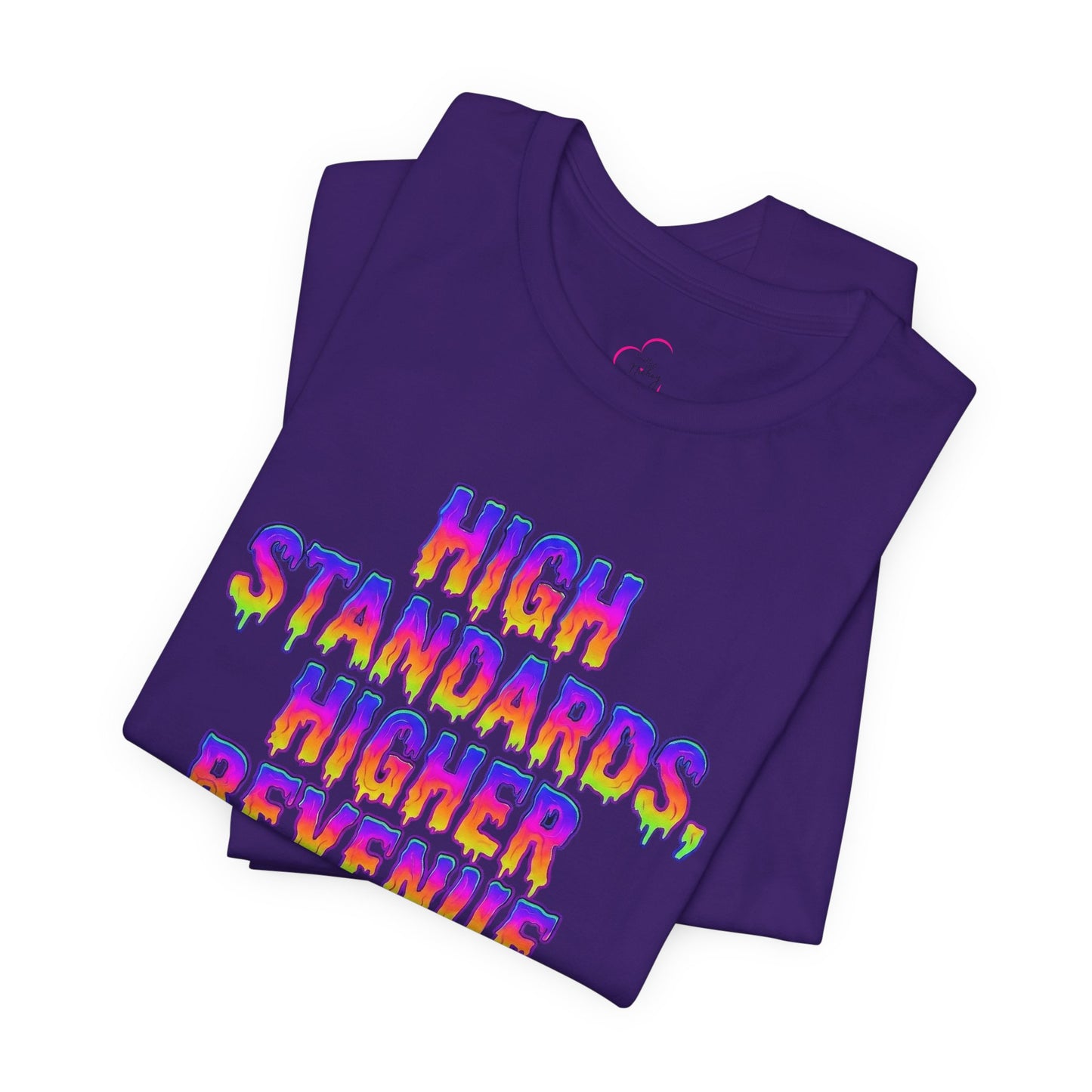 High standards, higher revenue. T-shirt