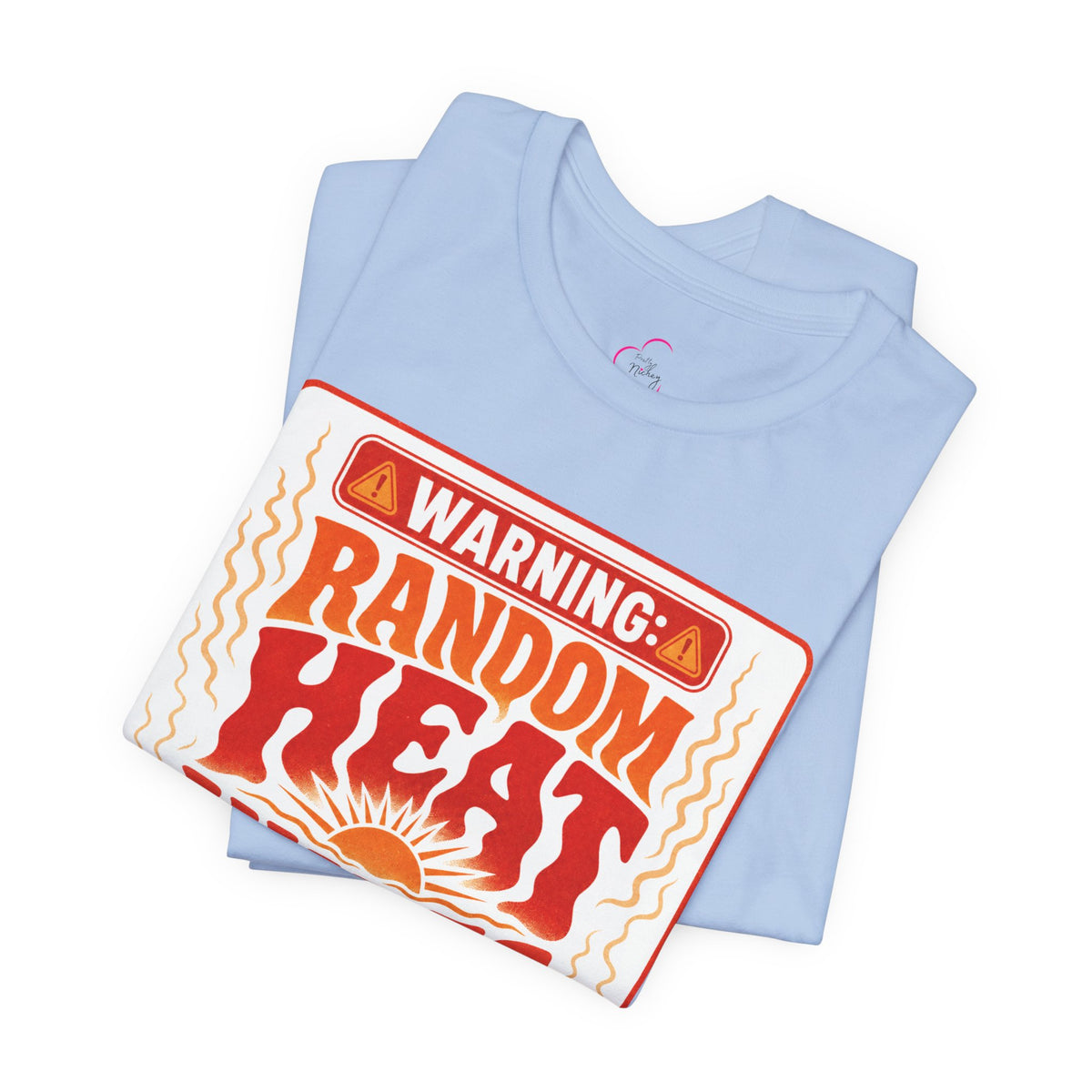 Warning: Random heat waves ahead T-shirt