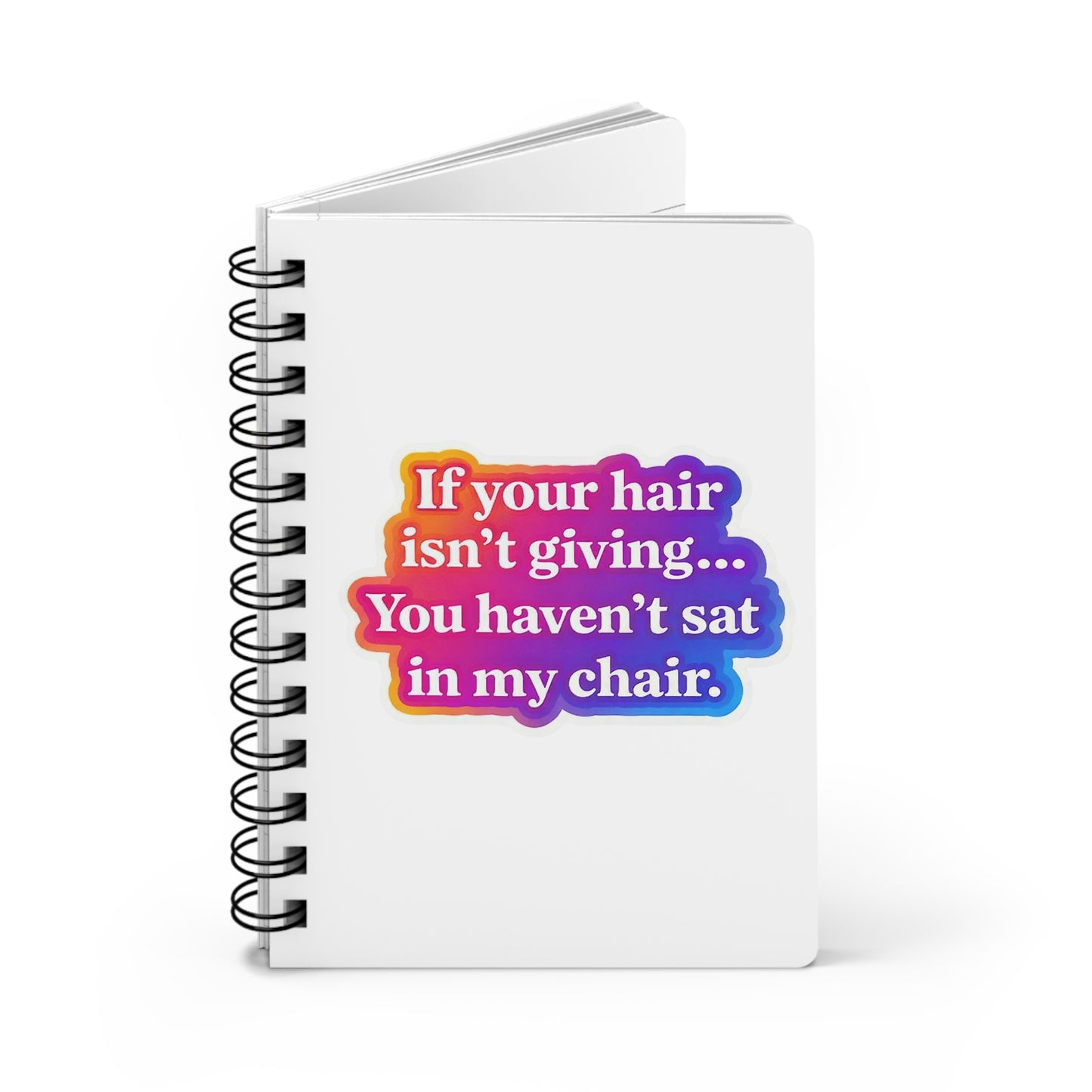 If your hair isn't giving you haven't sat in my chair Journal