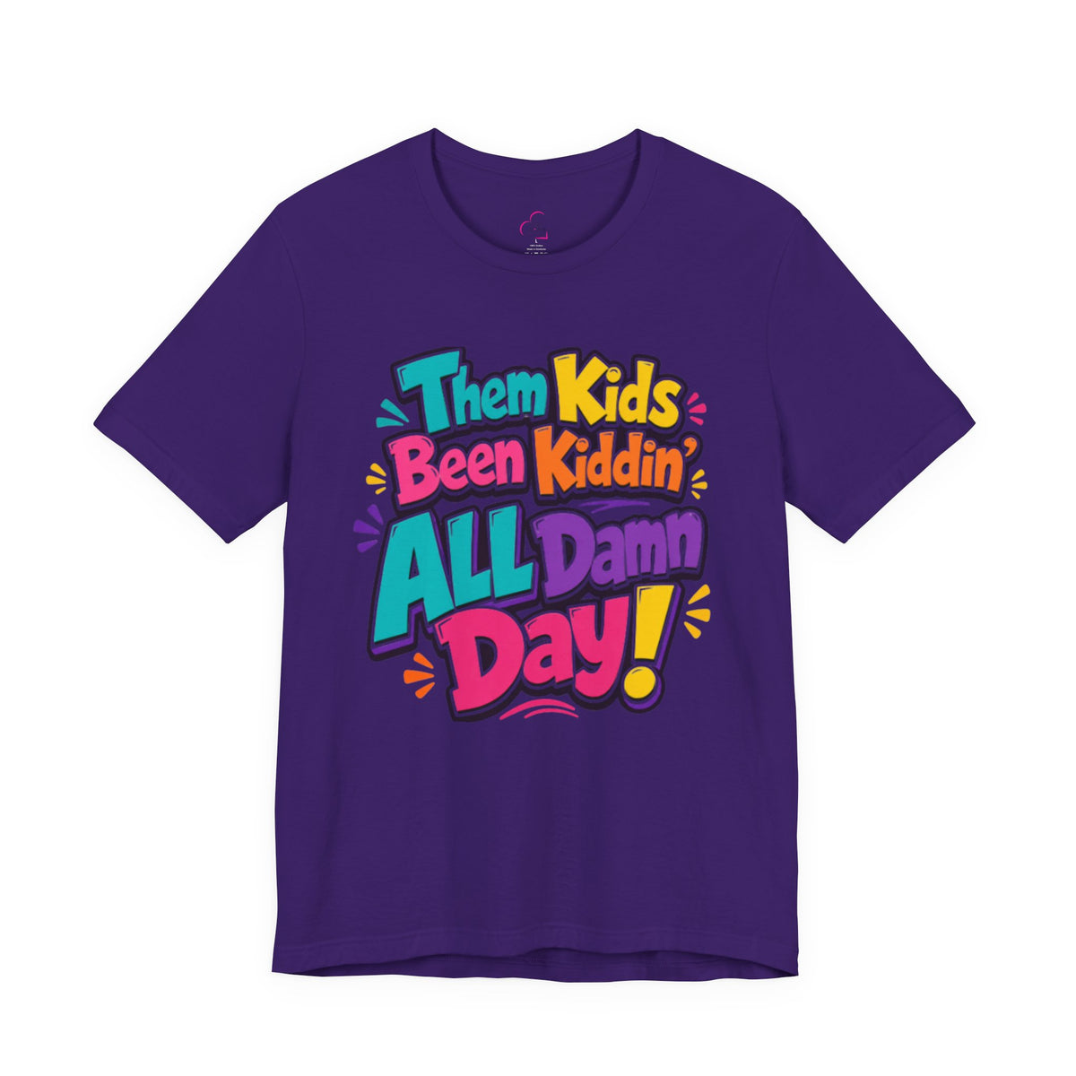 Them kids been kiddin' all damn day! T-shirt