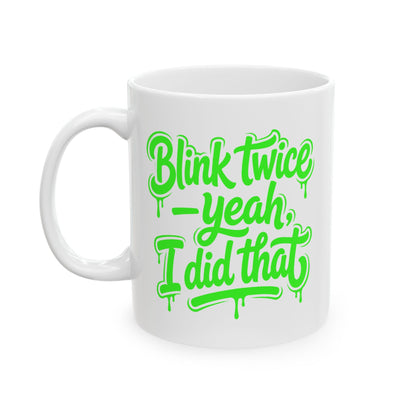 Blink twice yeah I did that Mug