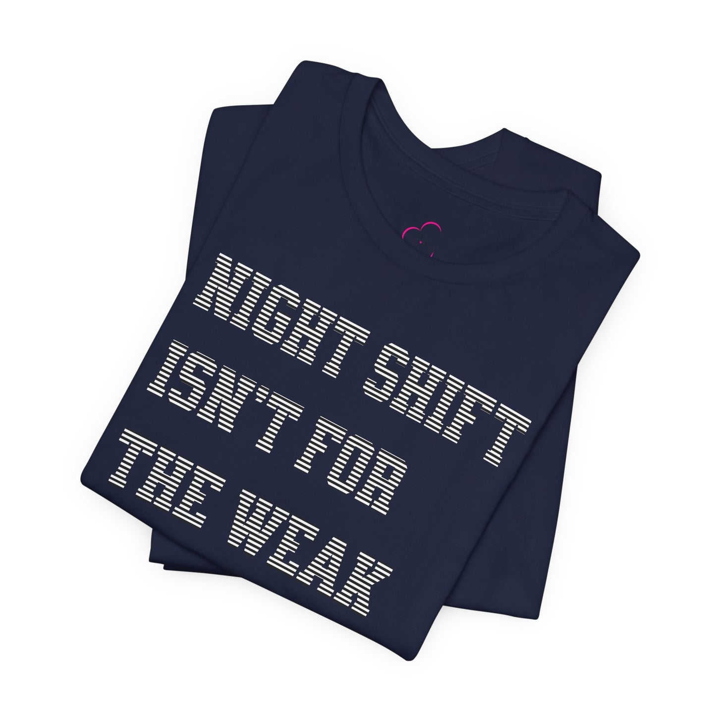 Night shift isn't for the weak T-shirt