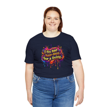 I fix bad hair days for a living T-shirt