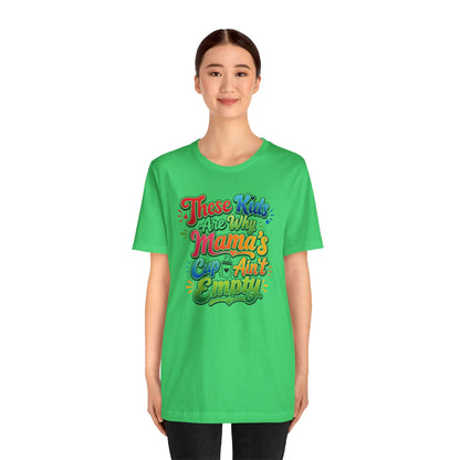 These kids are the reason mama's cup ain't empty T-shirt