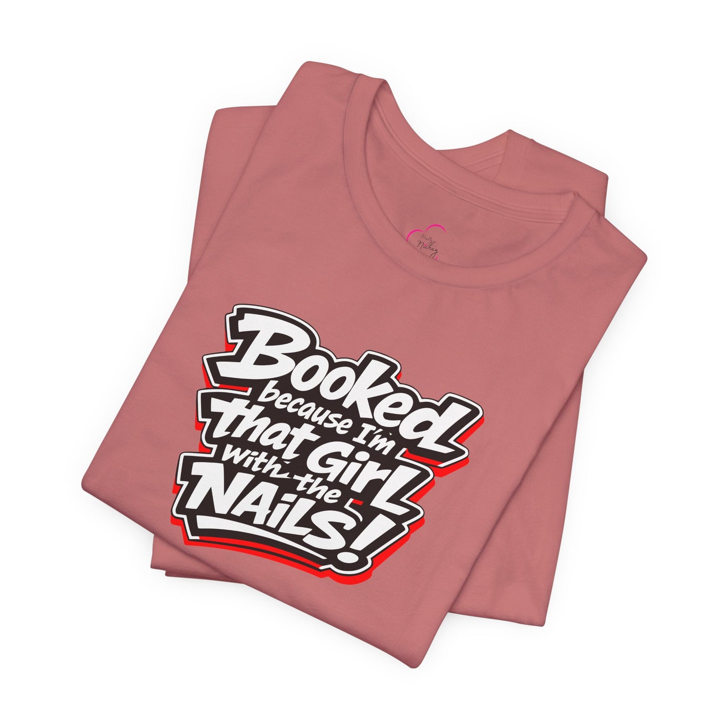 Booked because I'm that girl with the nails T-shirt