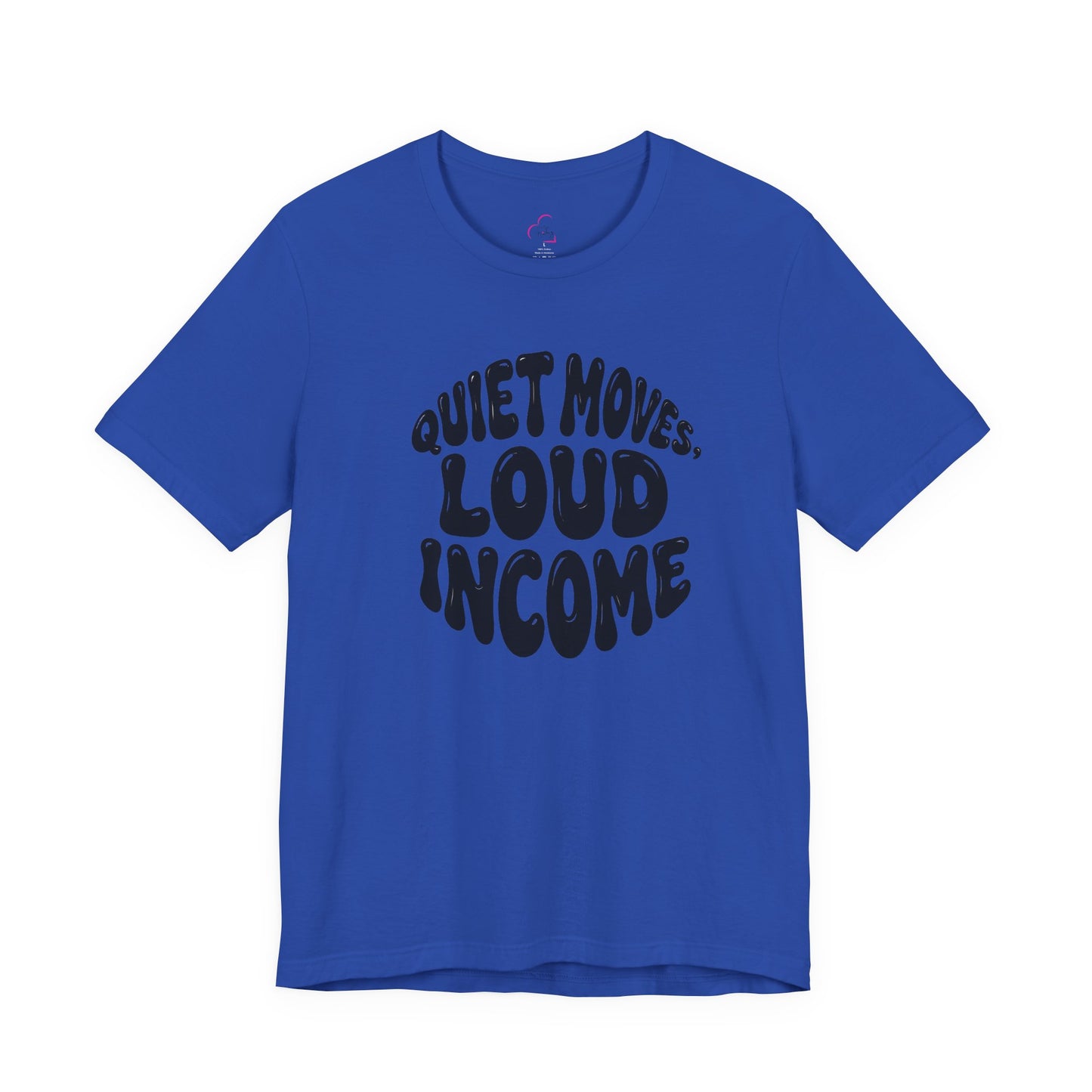 Quiet moves. Loud income T-shirt
