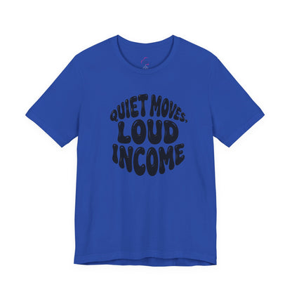 Quiet moves. Loud income T-shirt