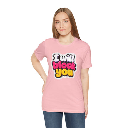 I will block you T-shirt