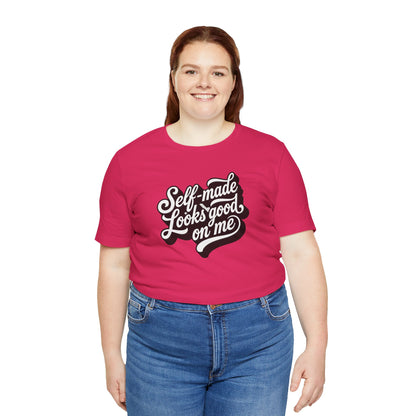 Self-made looks good on me T-shirt