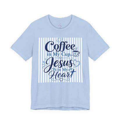 Coffee in my cup, Jesus in my heart T-shirt