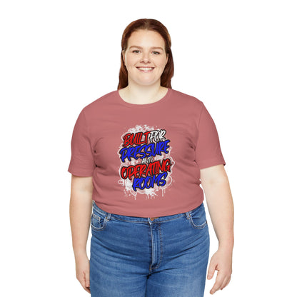 Built for pressure and operating rooms T-shirt