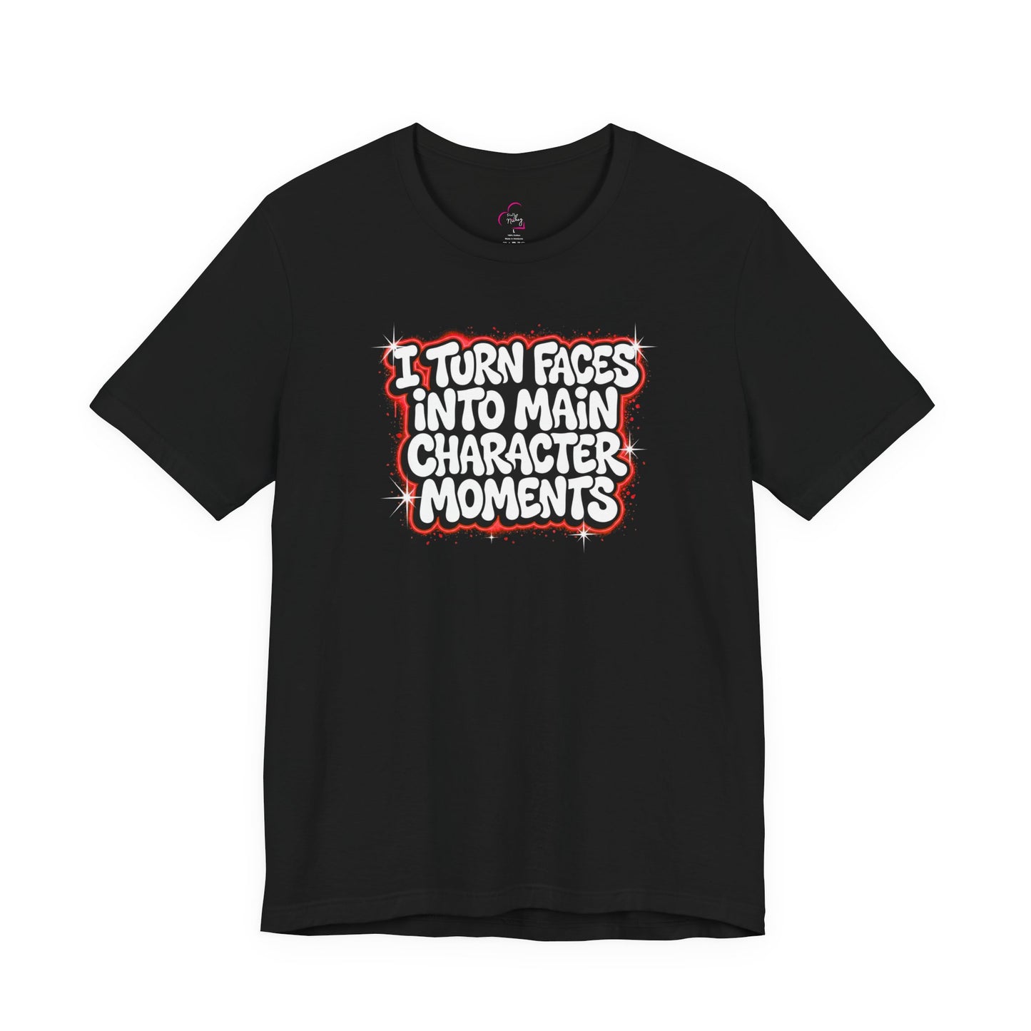 I turn faces into main character moments T-shirt
