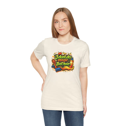 I don't do magic. Just hair T-shirt