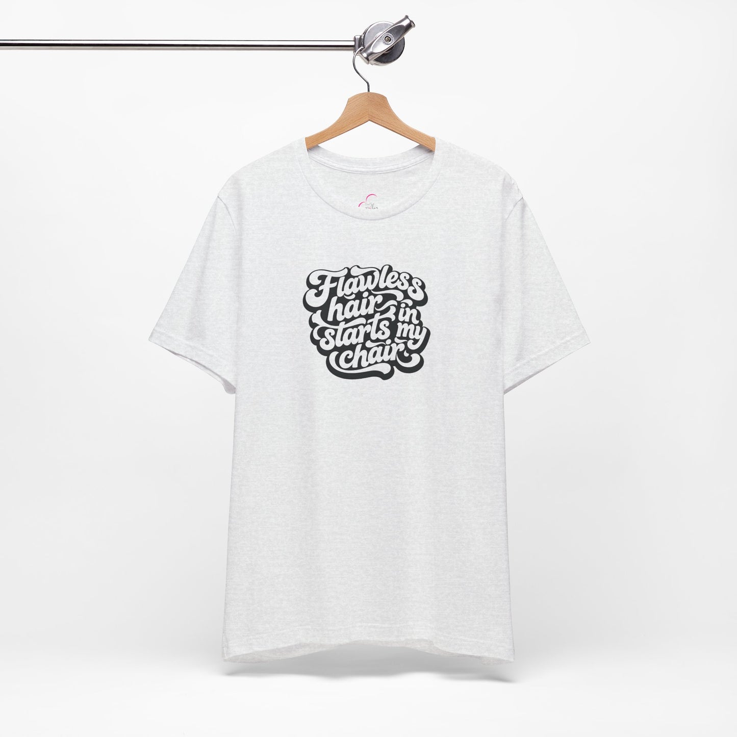 Flawless hair starts in my chair T-shirt