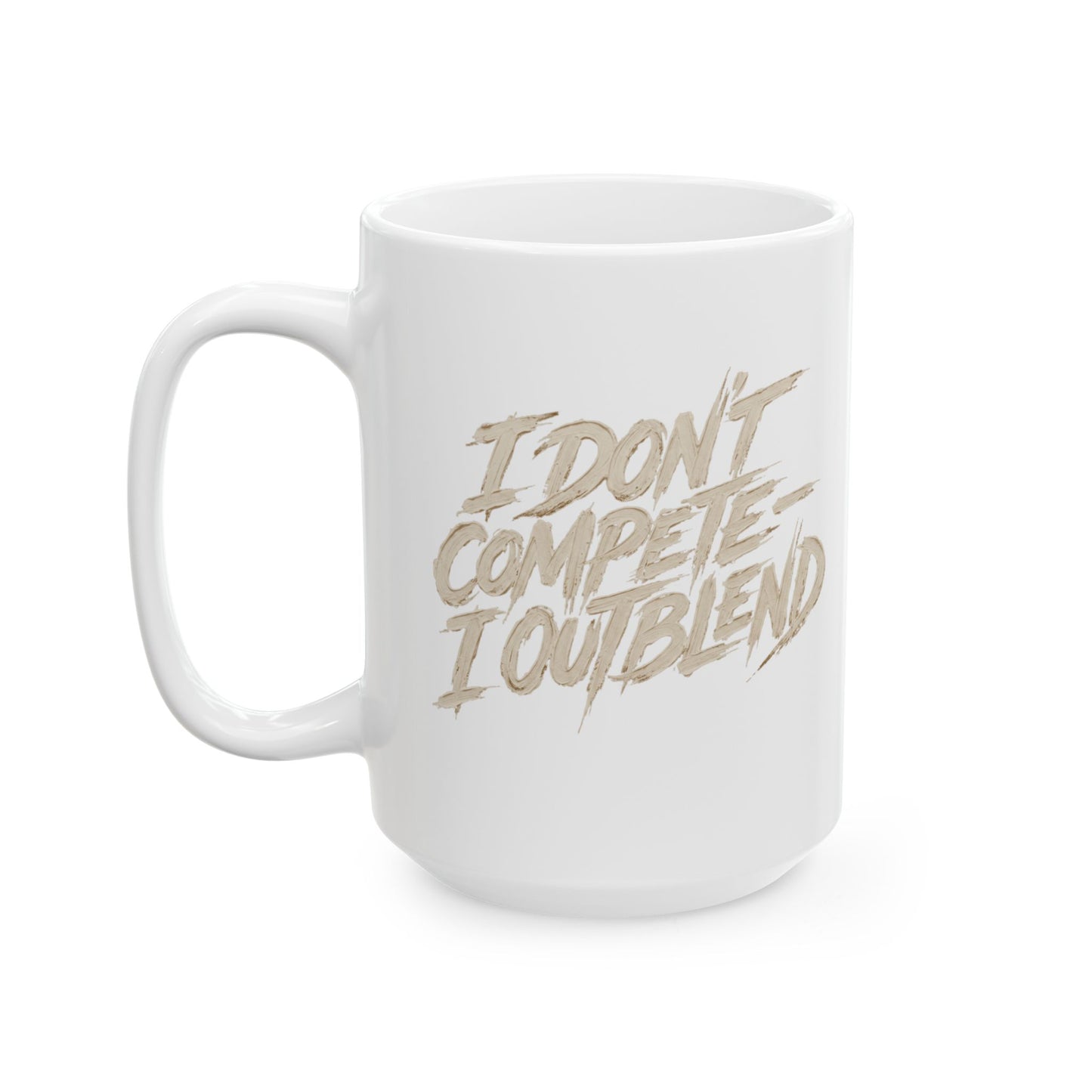 I don't compete I out blend  Mug