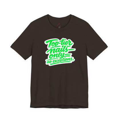 Top-tier nails only no exceptions T-shirt