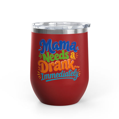 Mama needs a drank immediately T-shirt Wine Tumbler