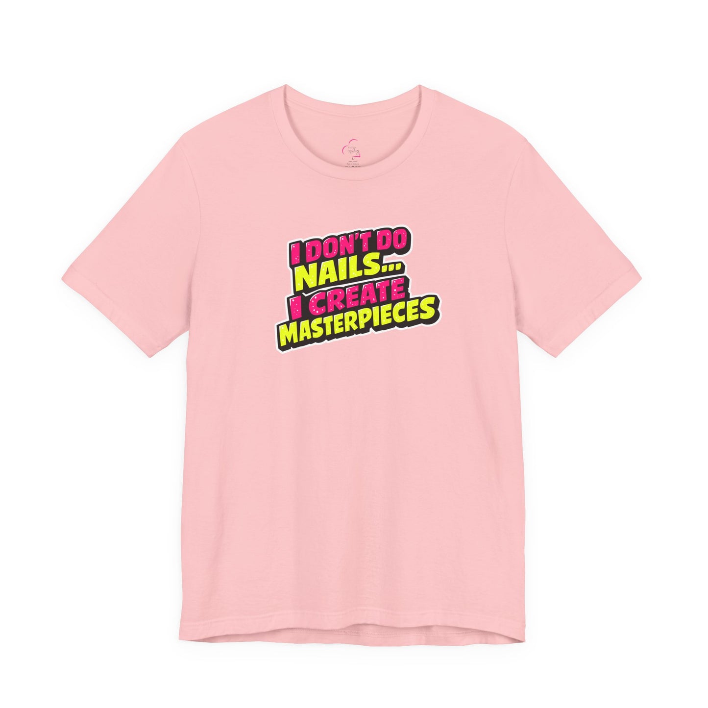 I don't do nails I create masterpieces T-shirt