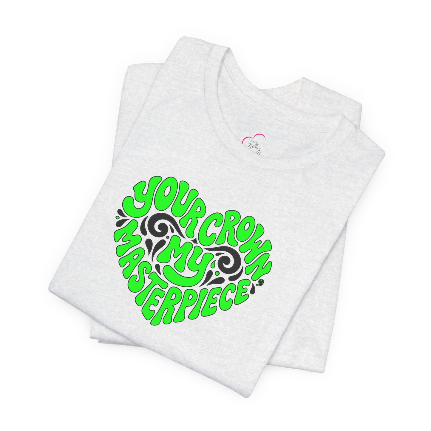 Your crown my masterpiece T-shirt