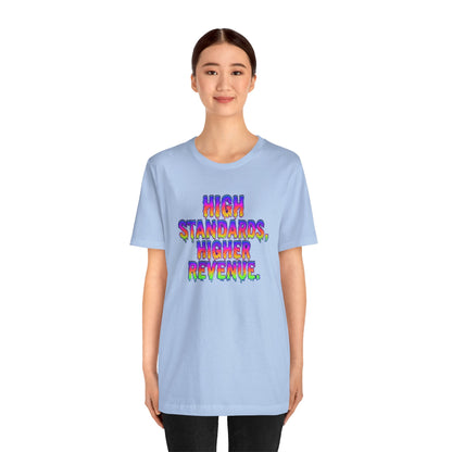 High standards, higher revenue. T-shirt