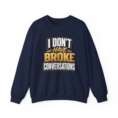 Copy of I don't have broke conversations Sweatshirt