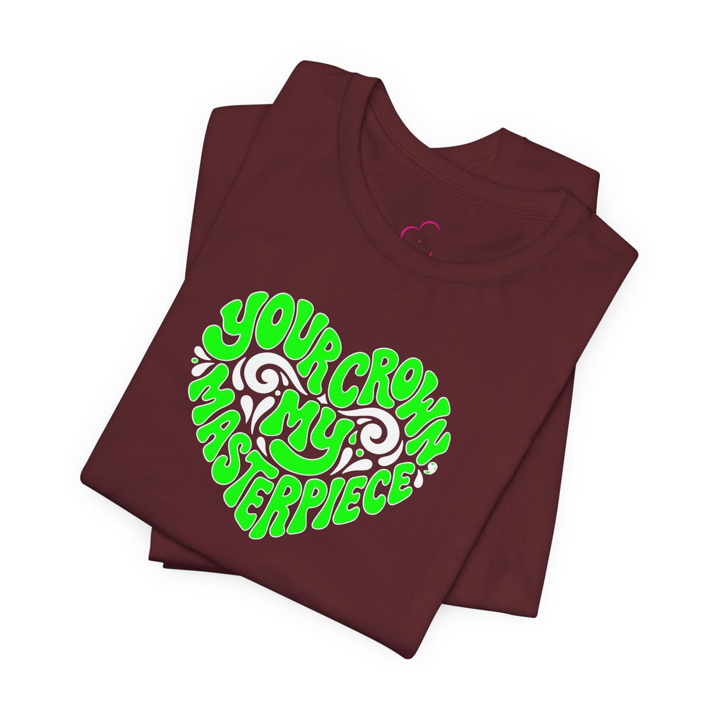 Your crown my masterpiece T-shirt