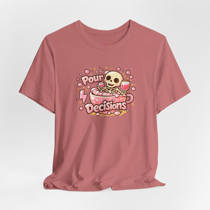 Pour decisions T-shirt