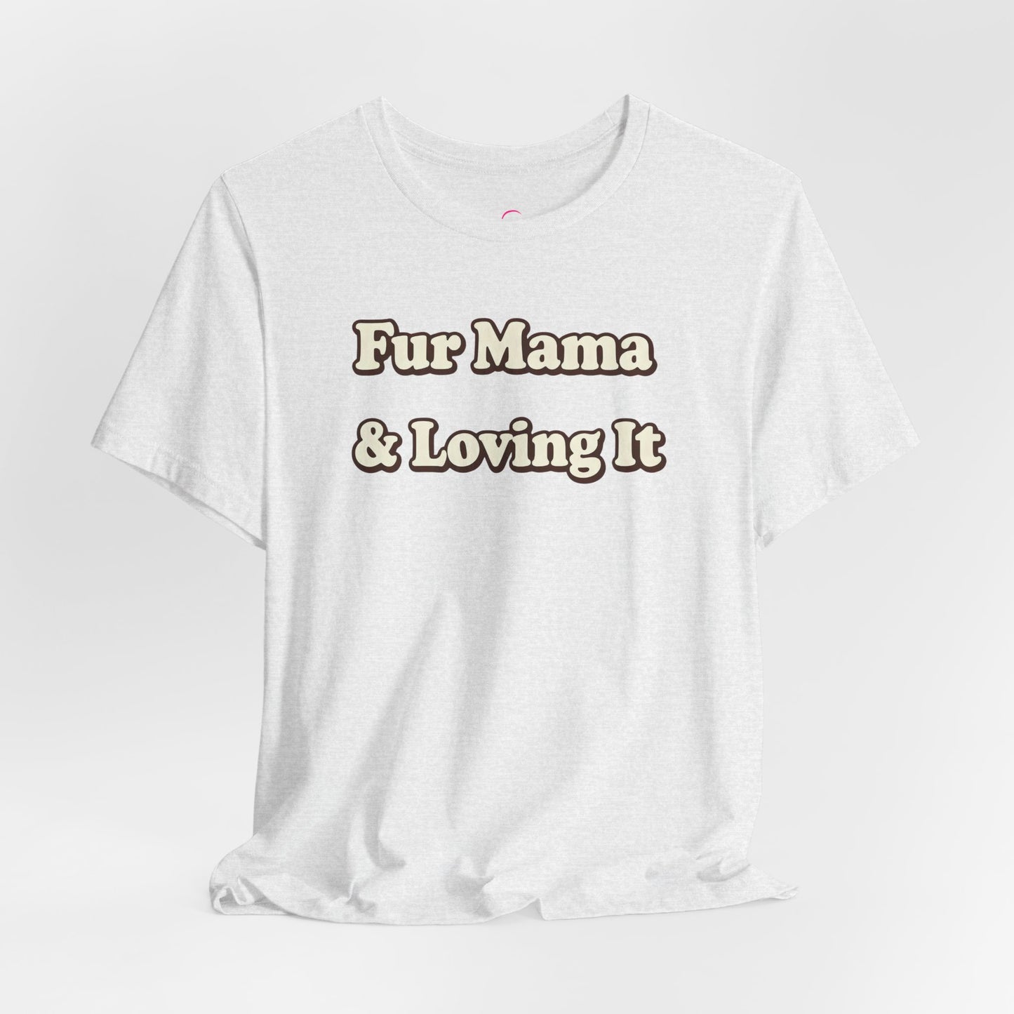 Fur mama & loving it T-shirt