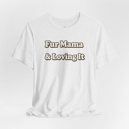 Fur mama & loving it T-shirt