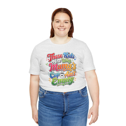 These kids are the reason mama's cup ain't empty T-shirt