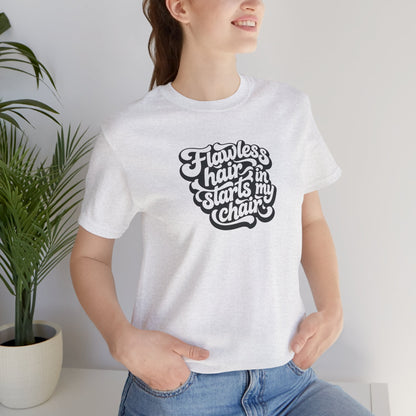 Flawless hair starts in my chair T-shirt