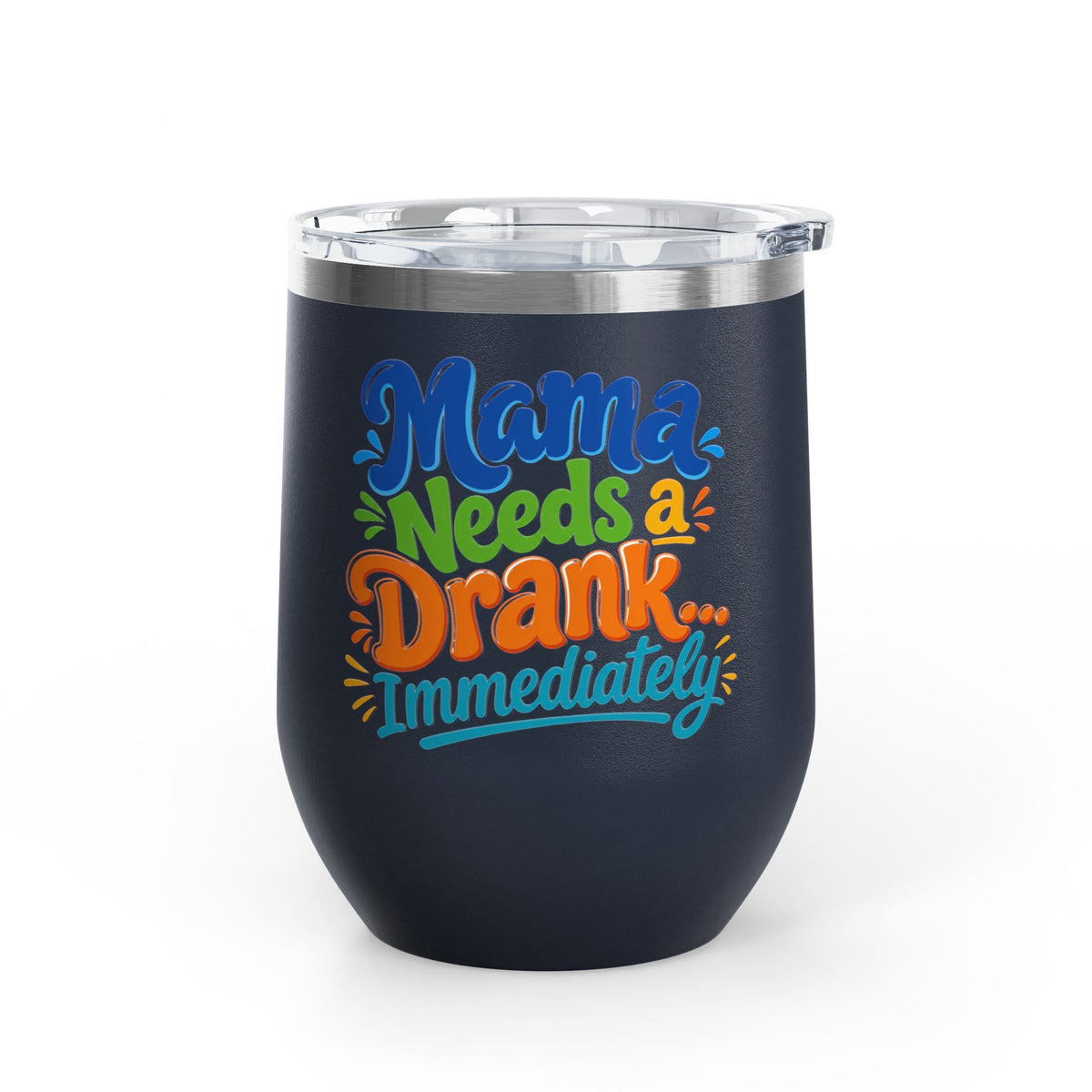Mama needs a drank immediately T-shirt Wine Tumbler