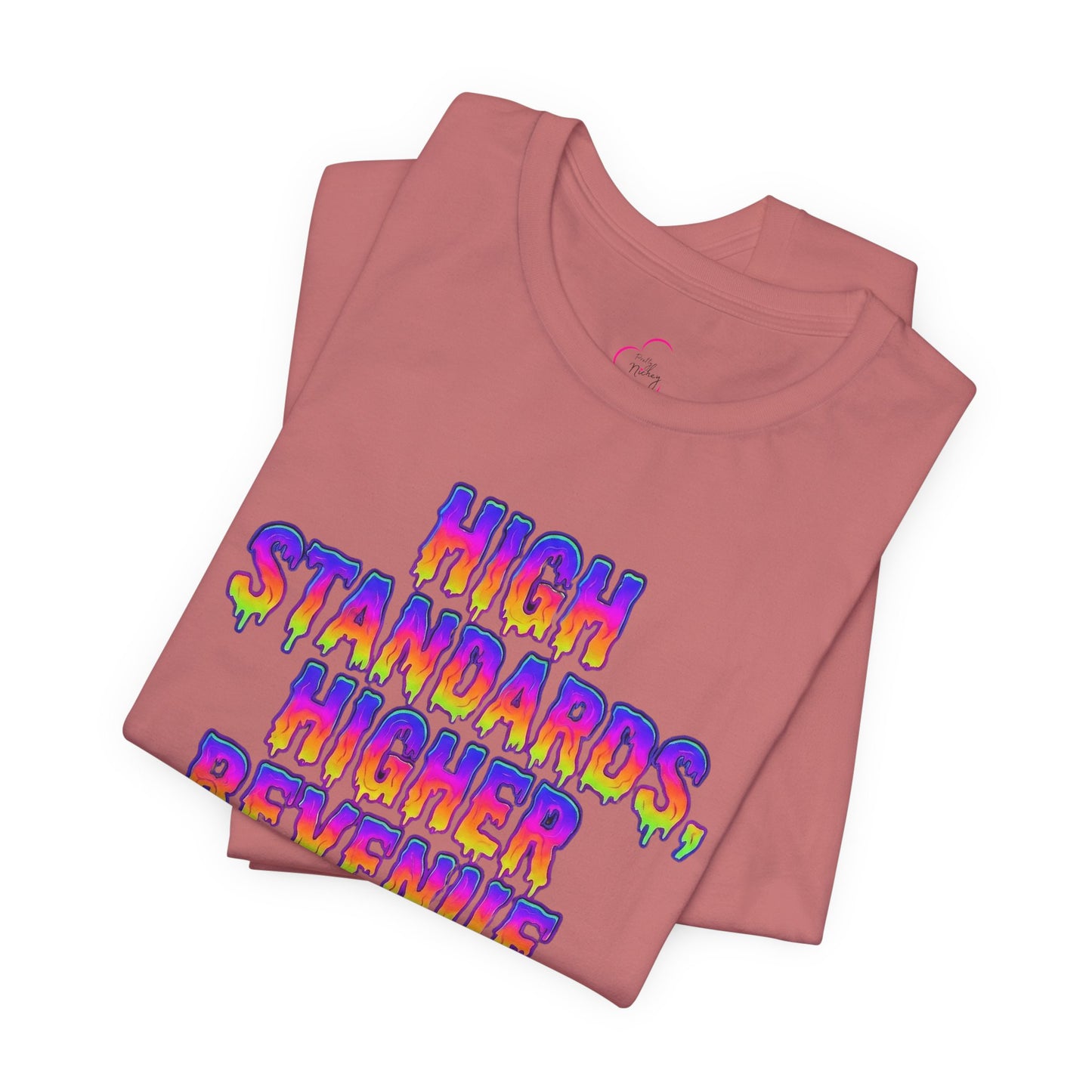 High standards, higher revenue. T-shirt