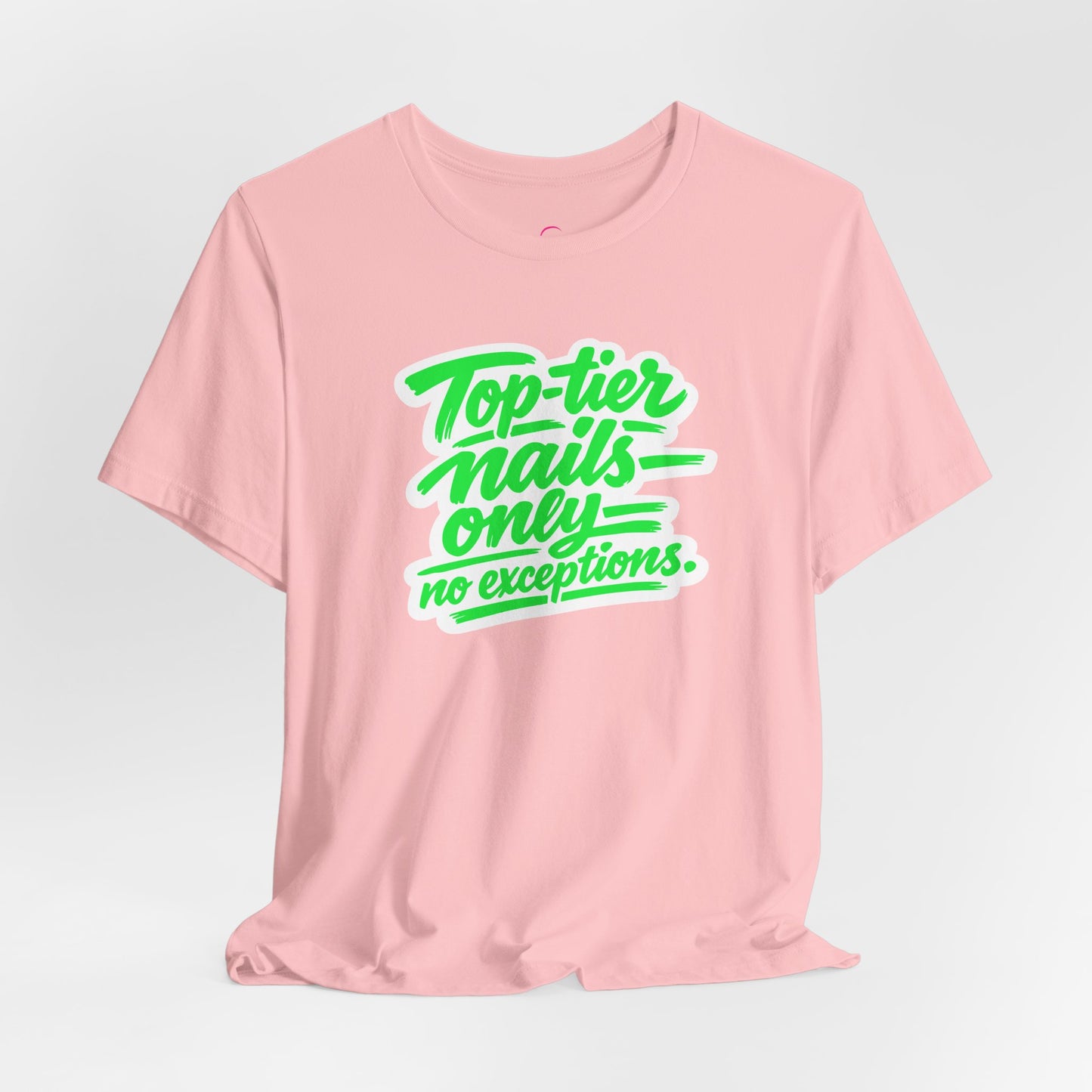 Top-tier nails only no exceptions T-shirt