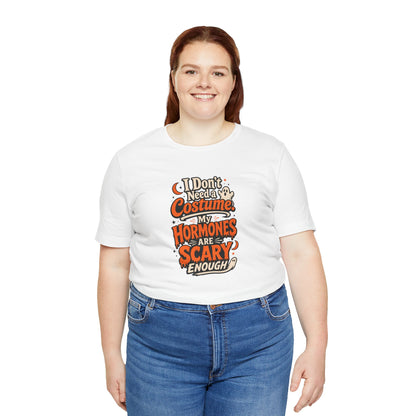 I don't need a costume. My hormones are scary enough T-shirt