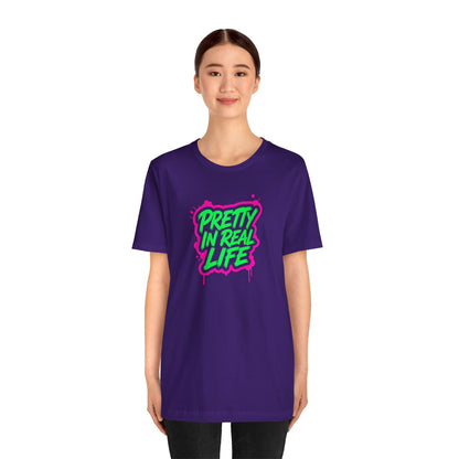 Pretty in real life T-shirt