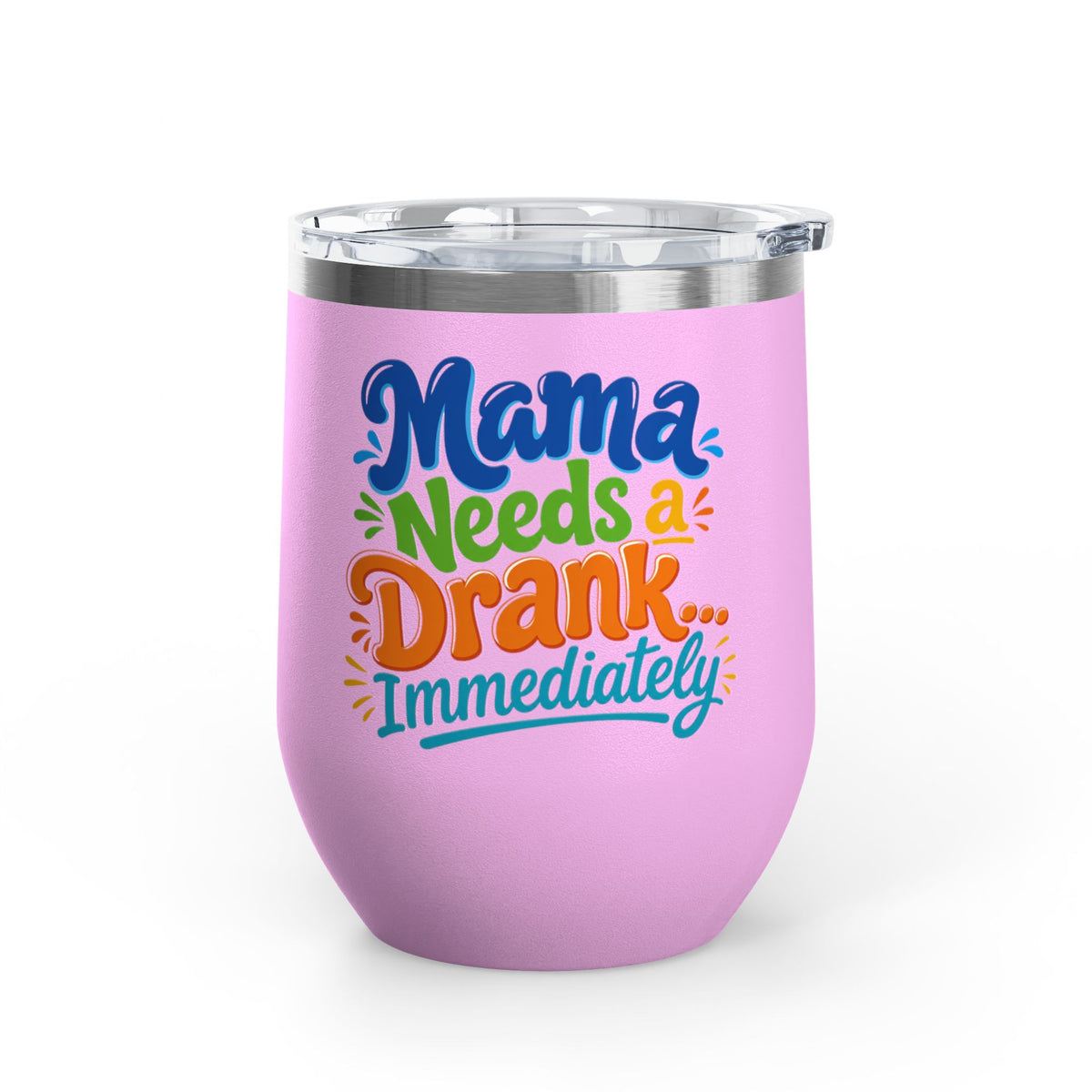 Mama needs a drank immediately T-shirt Wine Tumbler
