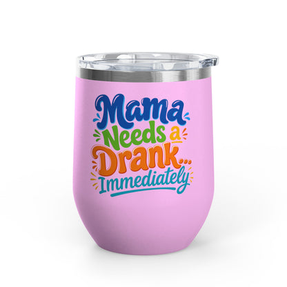 Mama needs a drank immediately T-shirt Wine Tumbler
