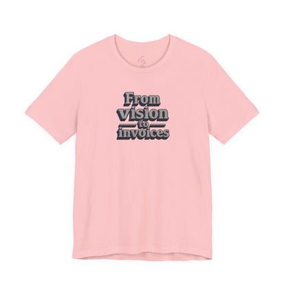 From vision to invoices T-shirt
