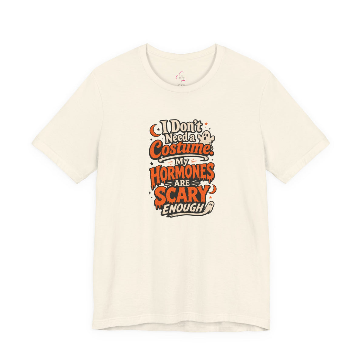I don't need a costume. My hormones are scary enough T-shirt