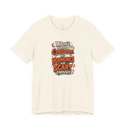 I don't need a costume. My hormones are scary enough T-shirt