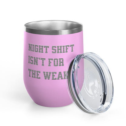 Night shift isn't for the weak Tumbler