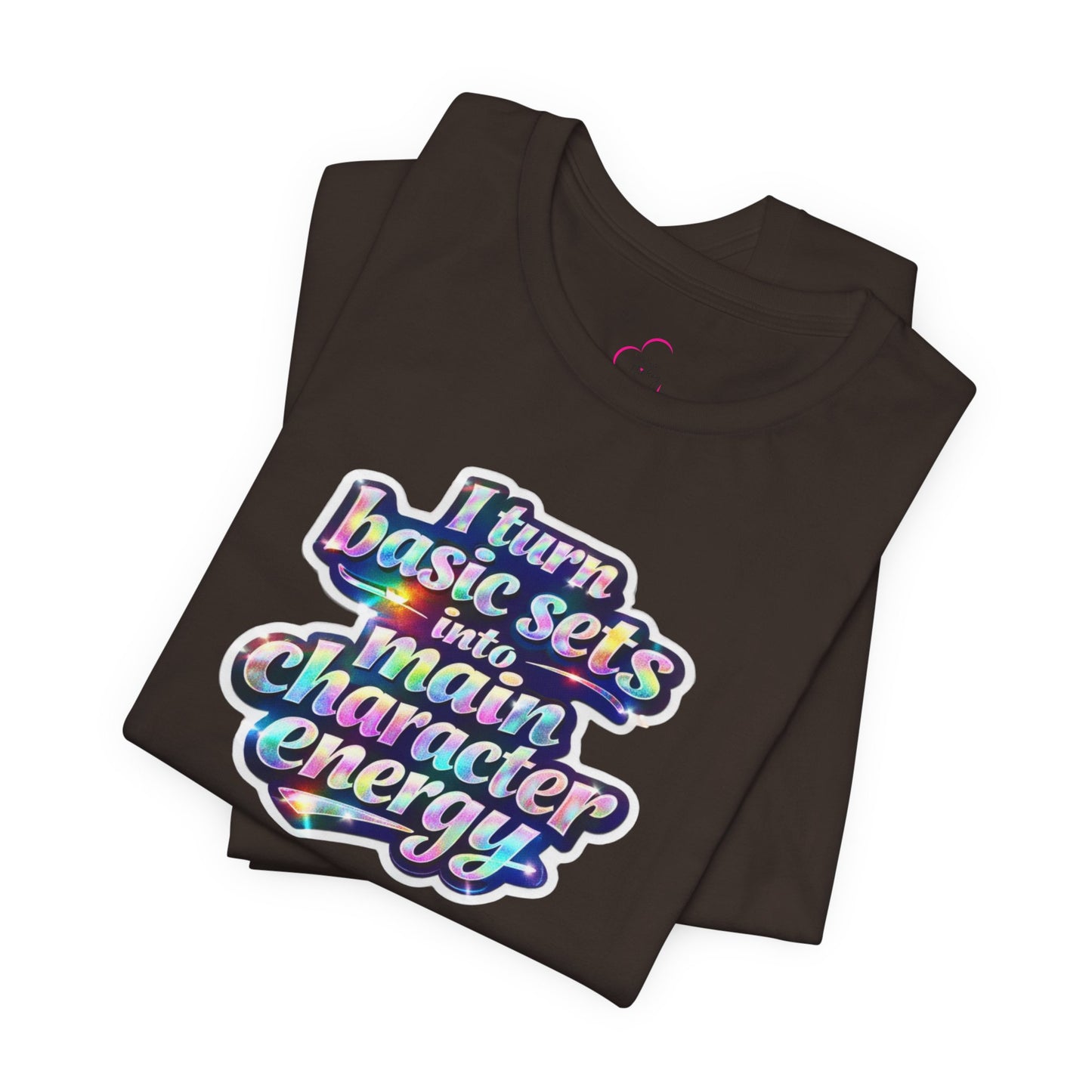 I turn basic sets into main character energy T-shirt