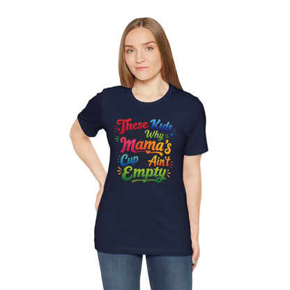 These kids are the reason mama's cup ain't empty T-shirt
