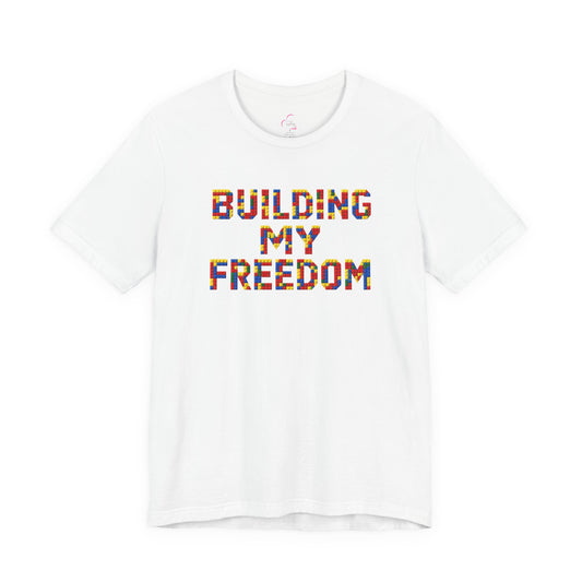 Building my freedom T-shirt