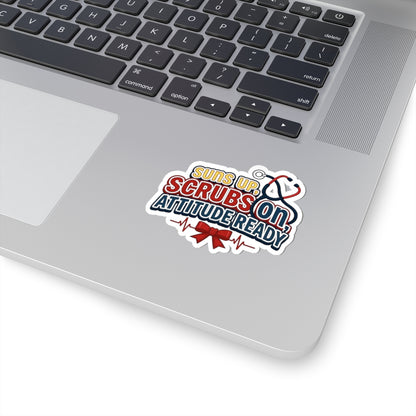 Suns up, scrubs on, attitude ready Sticker