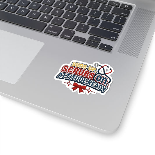 Suns up, scrubs on, attitude ready Sticker